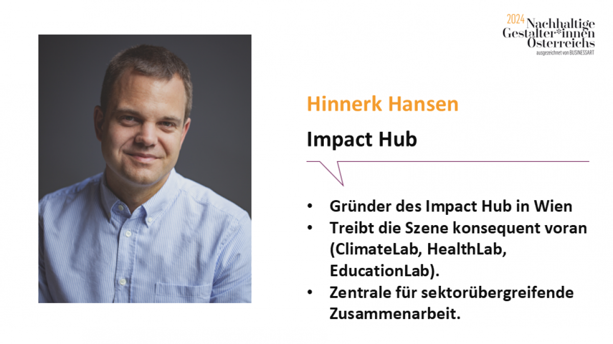 Hinnerk Hansen, Impact Hub. Gründer des Impact Hub in Wien, treibt die Szene konsequent voran, (ClimateLab, HealthLab, EducationLab), Zentral für sektorübergreifende Zusammenarbeit. 